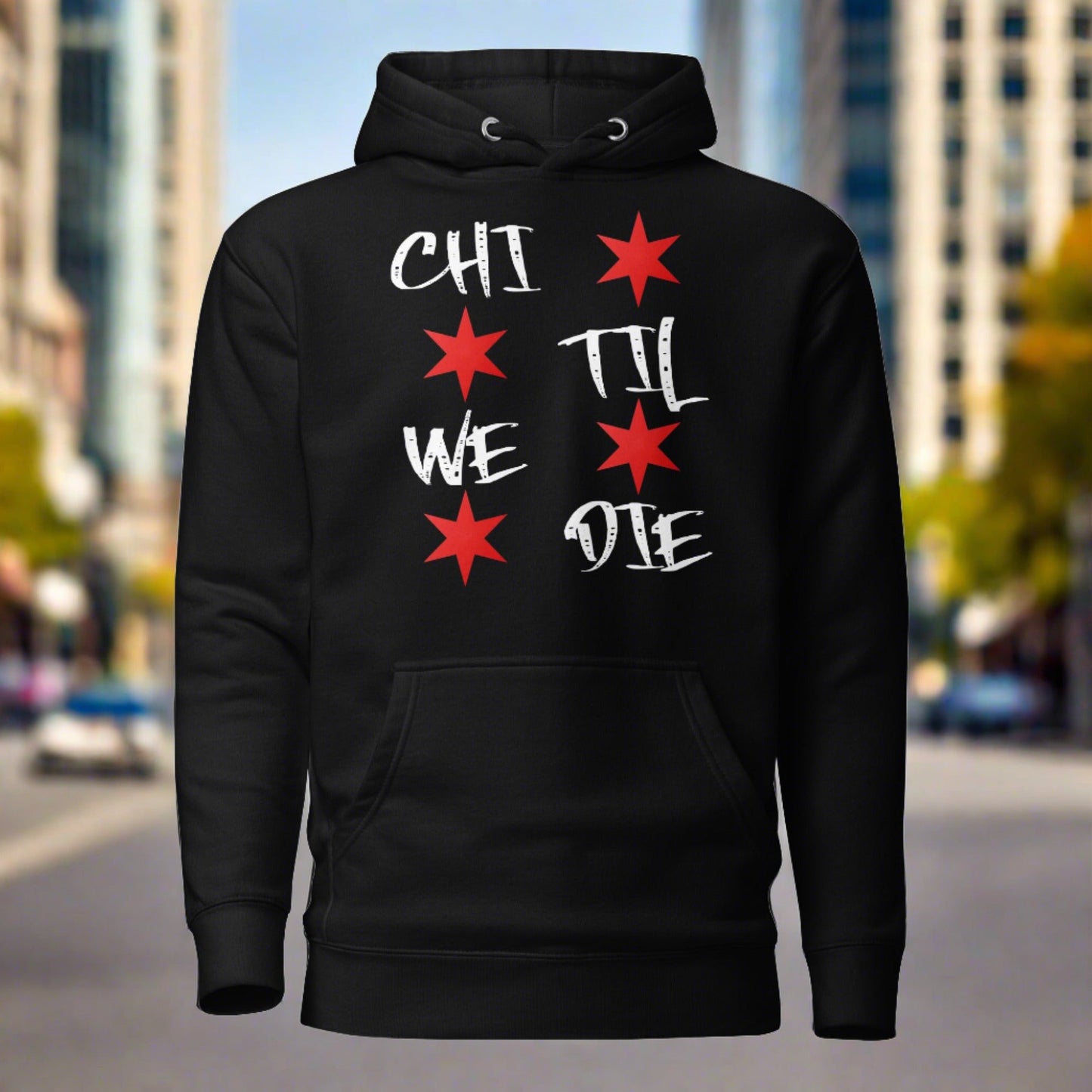 'Chi Til We Die' Hoodie | Chicago Windy City Apparel