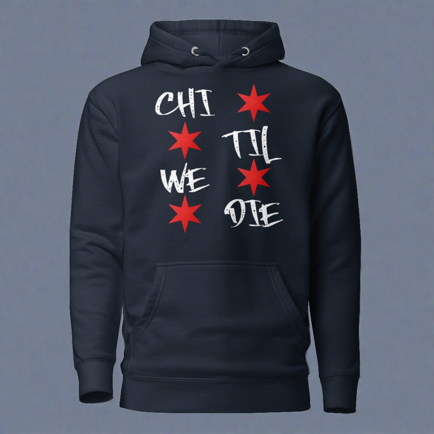 'Chi Til We Die' Hoodie | Chicago Windy City Apparel