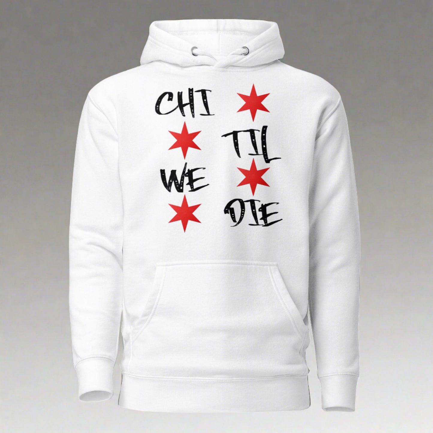 'Chi Til We Die' Hoodie | Chicago Windy City Apparel