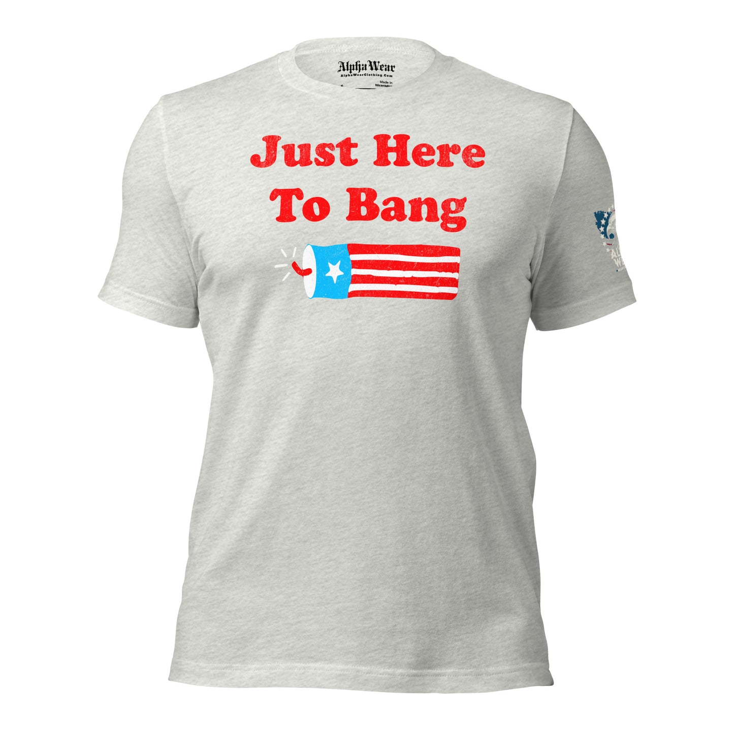 Just Here To Bang 4th of July T-Shirt by Alpha Wear