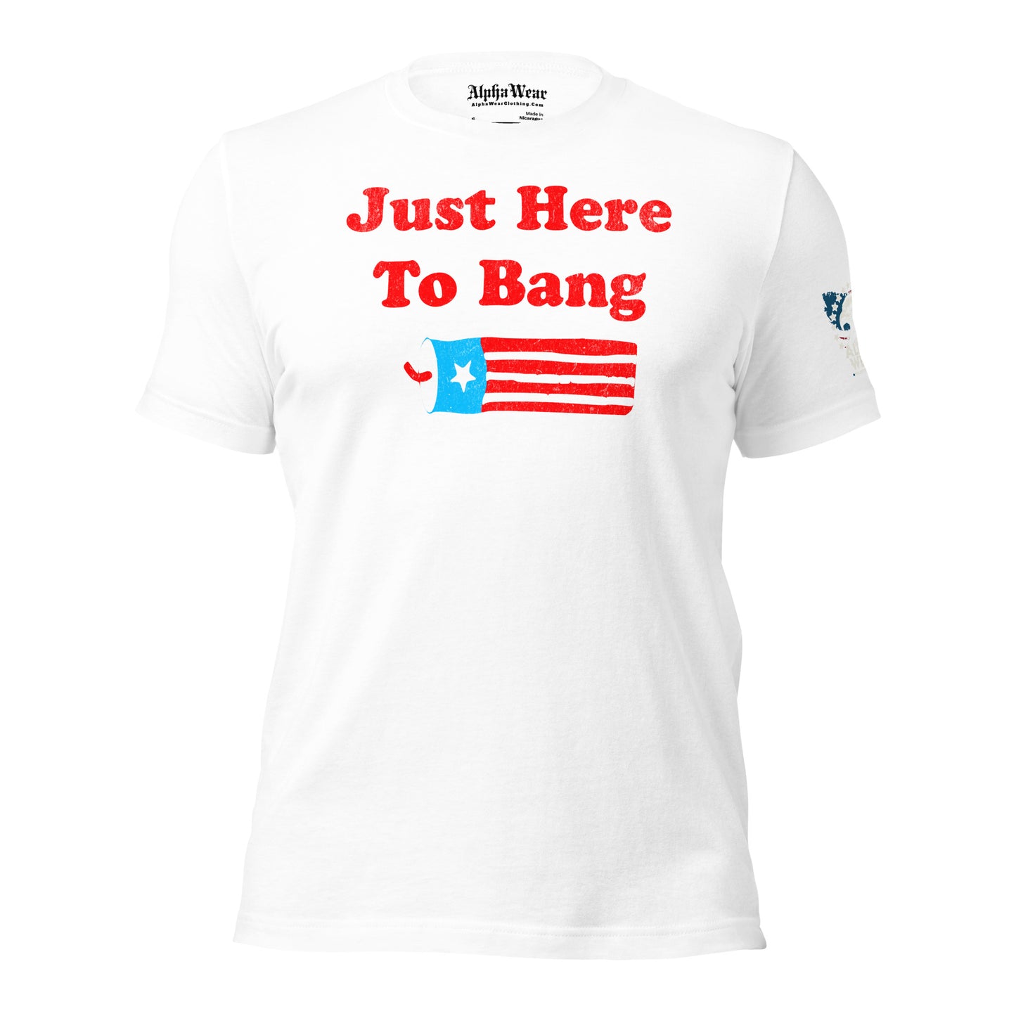 Just Here To Bang 4th of July T-Shirt by Alpha Wear