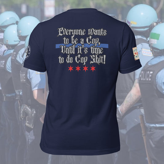 Chicago Police “Everyone Wants to Be a Cop” T-Shirt by Alpha Wear