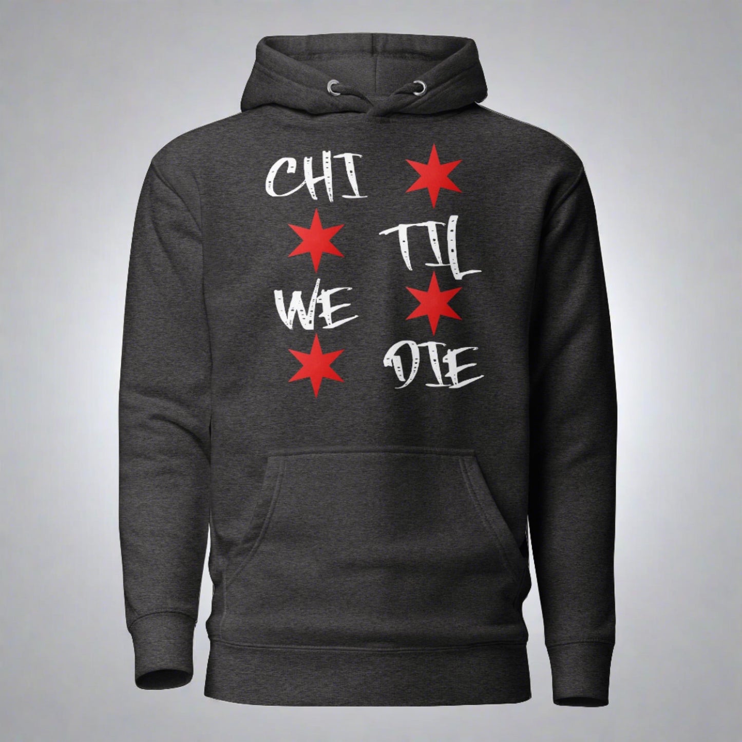 'Chi Til We Die' Hoodie | Chicago Windy City Apparel