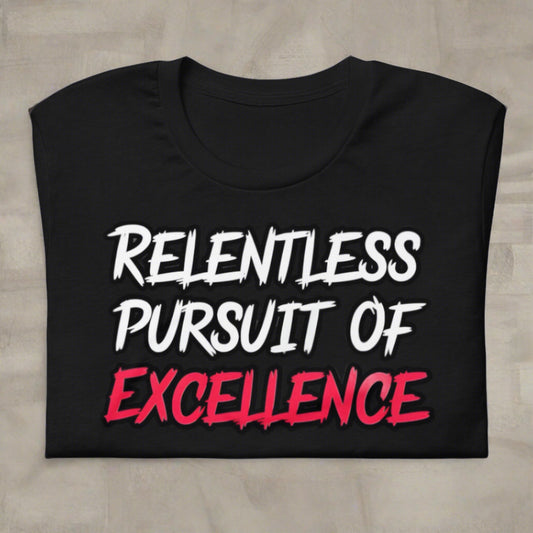 Relentless Pursuit of Excellence Tee Shirt by Alpha Wear Clothing