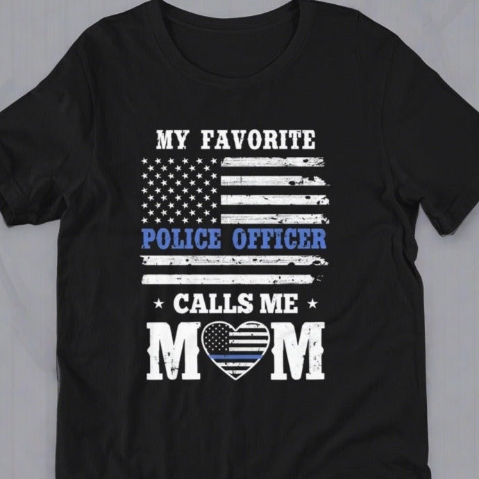 My Favorite Police Officer Calls Me Mom - Mother's Day Tee Shirt (Front Logo)